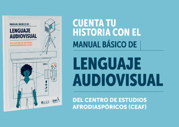 Cuenta tu historia con el Manual Básico de Lenguaje Audiovisual del CEAF