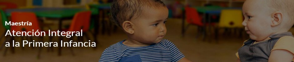 Maestría en Atención Integral a la Primera Infancia