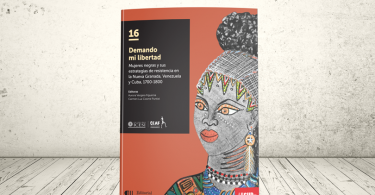 Libro - Demando mi libertad. Mujeres negras y sus estrategias de resistencia en la Nueva Granada, Venezuela y Cuba, 1700-1800 | Editorial Universidad Icesi