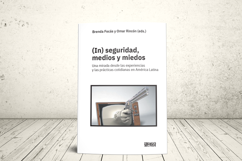 Libro - (In)seguridad, medios y miedos: una mirada desde las experiencias y las prácticas cotidianas en América Latina (Segunda edición) | Editoriales Imago Mundi, Fescol-Comunicaciones y Universidad Icesi