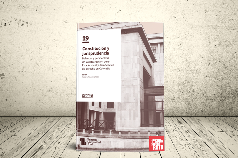 Libro - Constitución y jurisprudencia. Balances y perspectivas de la construcción de un Estado social y democrático de derecho en Colombia | Editorial Universidad Icesi