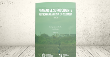 Libro - Pensar el suroccidente. Antropología hecha en Colombia | Asociación Latinoamericana de Antropología (ALA) y Editorial Universidad Icesi