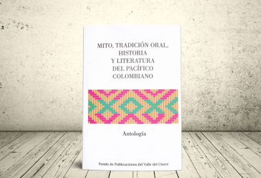 Libro - Mito, tradición oral, historia y literatura del pacífico colombiano. Antología | Fondo Editorial de la Gobernación del Valle