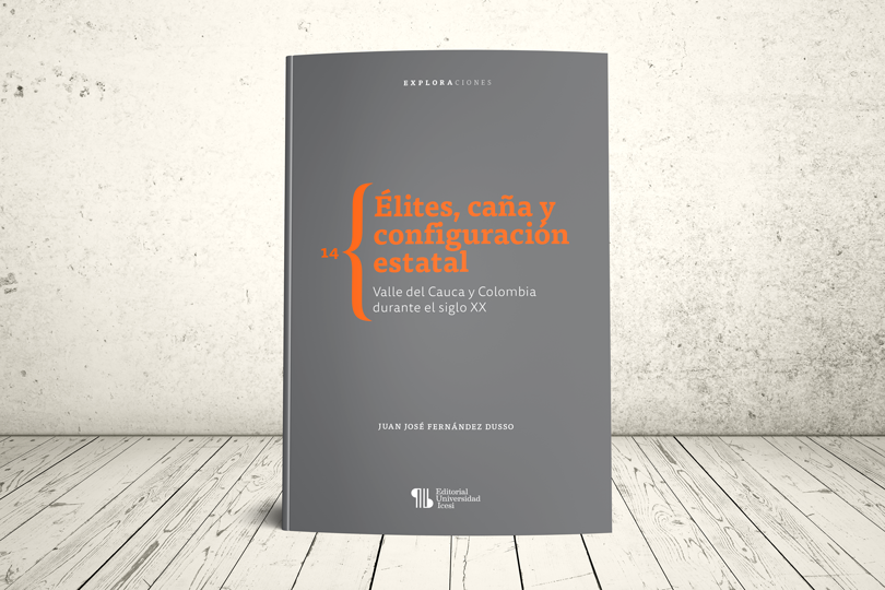 Libro - Élites, caña y configuración estatal. Valle del Cauca y Colombia durante el siglo XX | Editorial Universidad Icesi