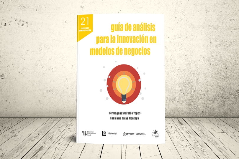 Libro - Guía de análisis para la innovación en modelos de negocios | Universidad EAFIT, Universidad del Norte, Universidad CESA y Universidad Icesi