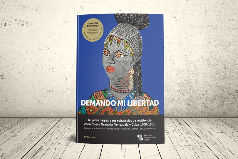 Libro - Demando mi libertad. Mujeres negras y sus estrategias de resistencia en la Nueva Granada, Venezuela y Cuba, 1700-1800 (segunda edición) | Editorial Universidad Icesi