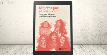 Libro - Mujeres por el buen vivir. Relatos de liderazgos en el Norte del Cauca | Editorial Universidad Icesi