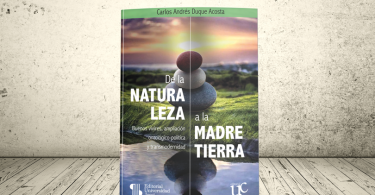 Libro - De la naturaleza a la Madre Tierra: Buenos vivires, ampliación ontológico-política y transmodernidad | Universidad Icesi, Universidad del Cauca