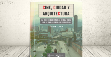 Libro - Cine, ciudad y arquitectura. La modernidad espacial de Cali en el cine de Carlos Mayolo y Luis Ospina | Universidad Icesi; Pontificia Universidad Javeriana Cali