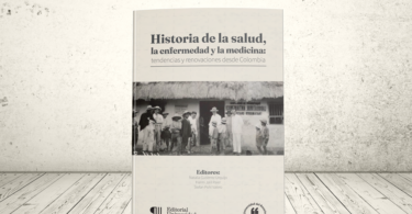Libro - Historial de la salud, la enfermedad y la medicina: tendencias y renovaciones desde Colombia | Universidad Icesi y Universidad del Rosario